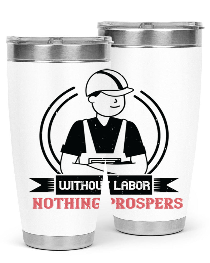 without labor nothing prospers 8#- labor day- Tumbler