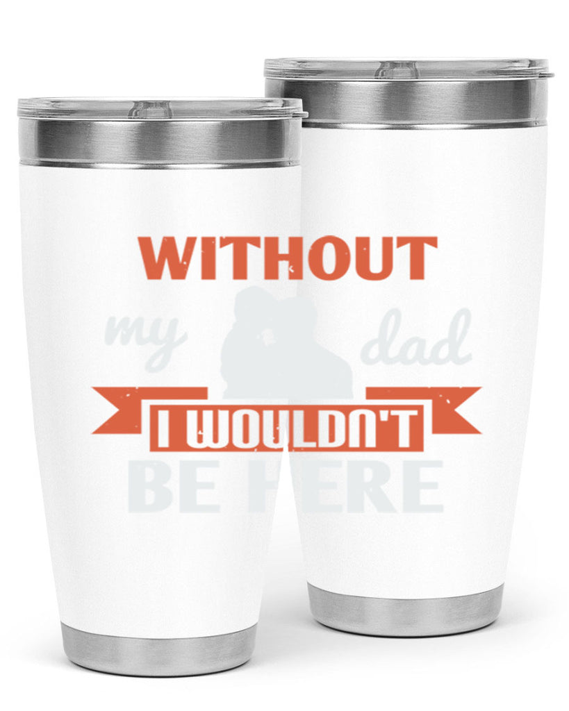 without my dad 132#- fathers day- Tumbler