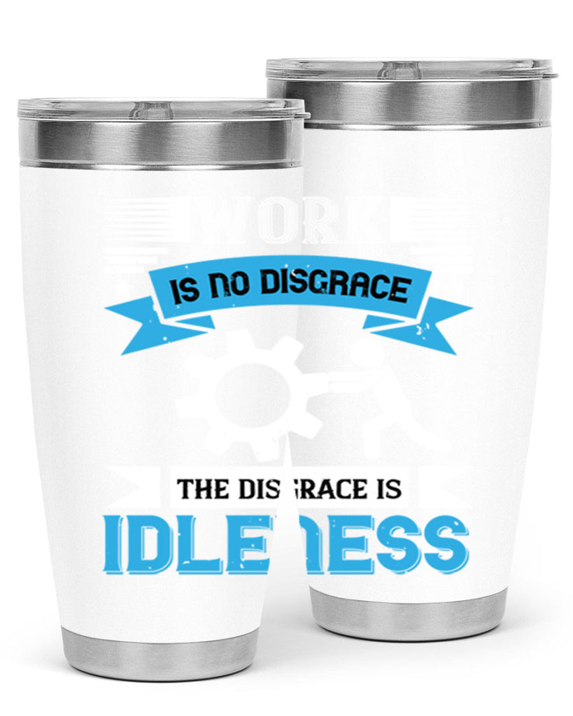 work is no disgrace the disgrace is idleness 17#- labor day- Tumbler