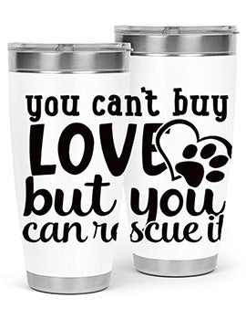 you cant buy love but you can rescue it Style 54#- dog- Tumbler