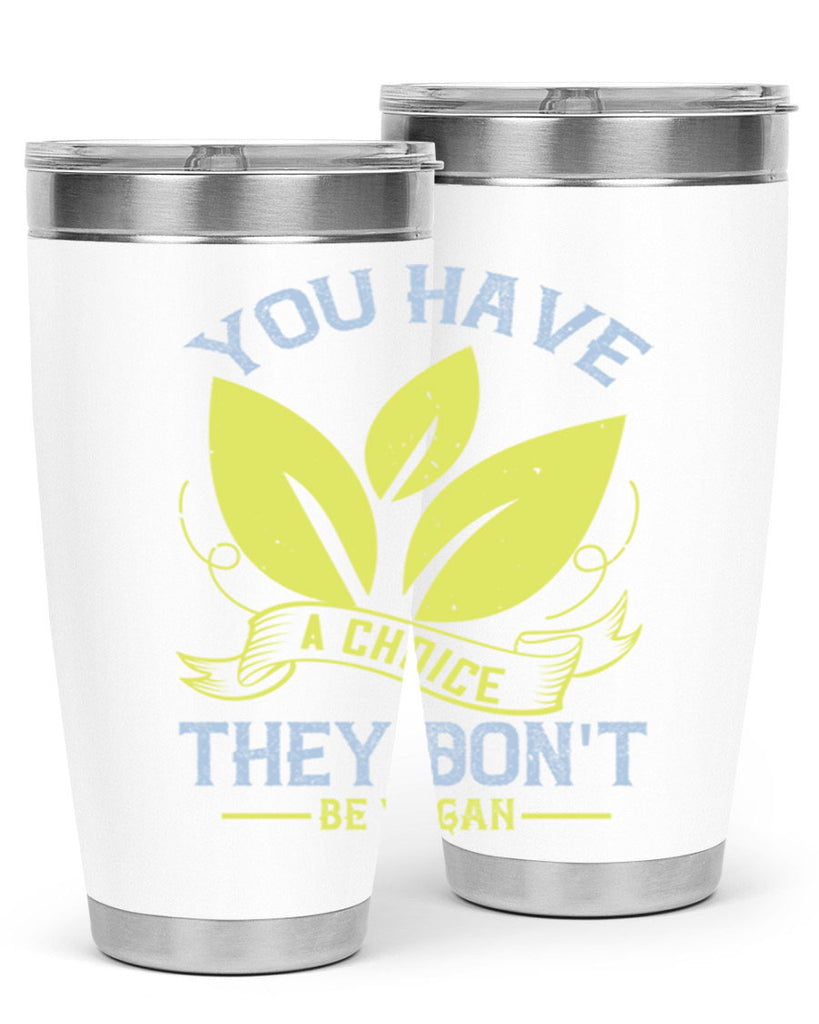 you have a choicethey dont be vegan 1#- vegan- Tumbler