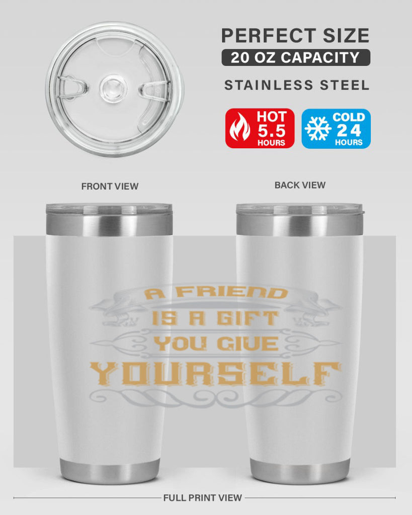A friend is a gift you give yourself Style 91#- Best Friend- Tumbler