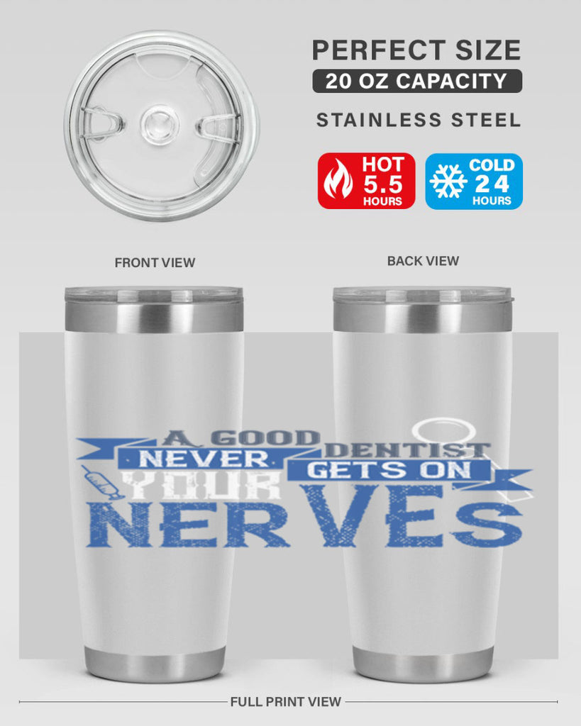 A good dentist never gets on your nerves Style 17#- dentist- tumbler