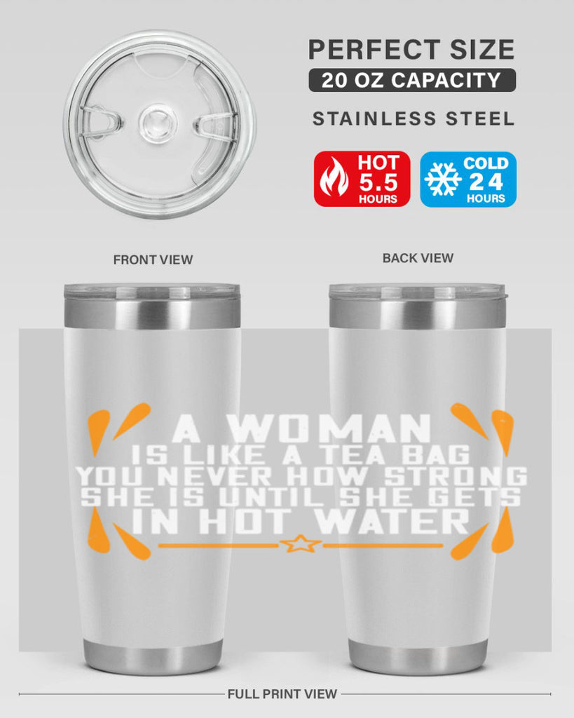 A woman is like a tea bag – you never how strong she is until she gets in hot water Style 87#- womens day- Tumbler