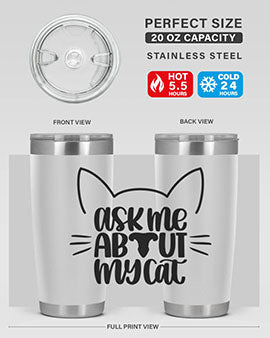Ask Me About My Cat Style 77#- cat- Tumbler