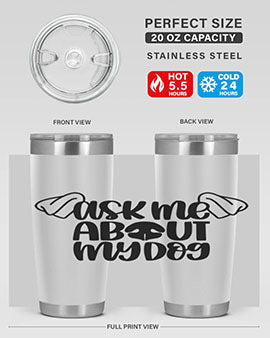 Ask Me About My Dog Style 35#- dog- Tumbler