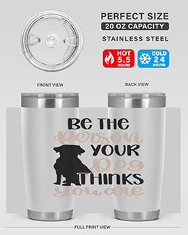 Be The Person Your Dog Style 34#- dog- Tumbler