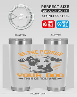 Be The Person Your Dog Thinks You Are Style 50#- dog- Tumbler