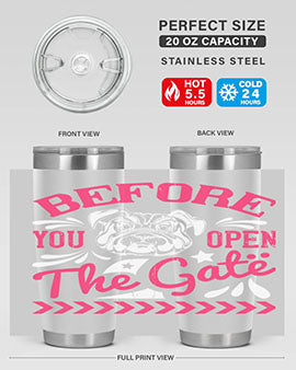 Before You Open The Gate Style 17#- dog- Tumbler