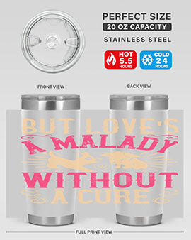But loves a malady without a cure Style 6#- dog- Tumbler