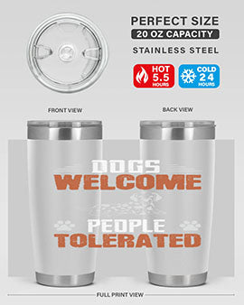 Dogs Welcome People Tolerated Style 207#- dog- Tumbler