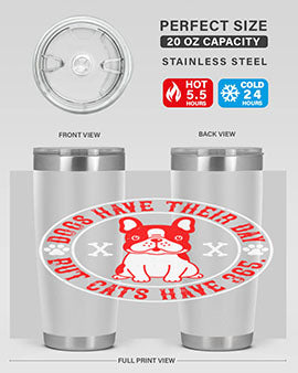 Dogs have their day but cats have Style 212#- dog- Tumbler