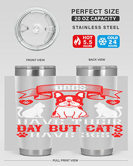 Dogs have their day but cats have Style 214#- dog- Tumbler