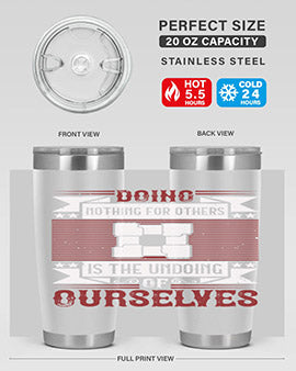 Doing nothing for others is the undoing of ourselves Style 26#- volunteer- Tumbler