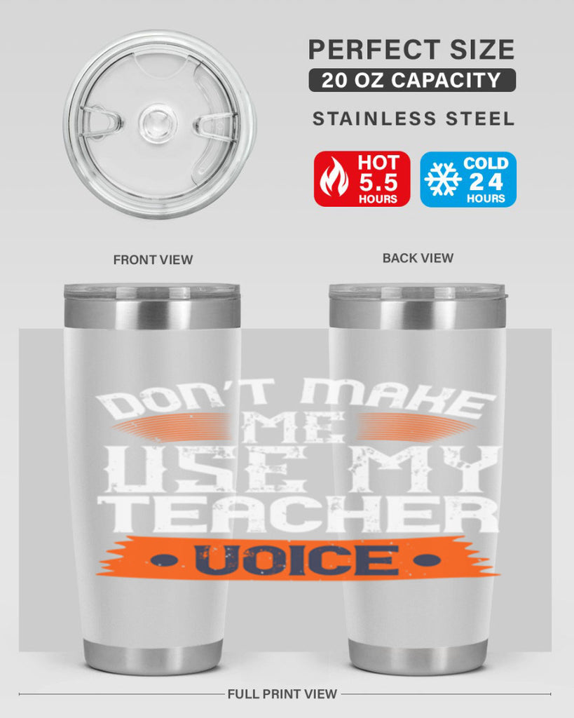 Don’t make me use my teacher voice Style 107#- teacher- tumbler