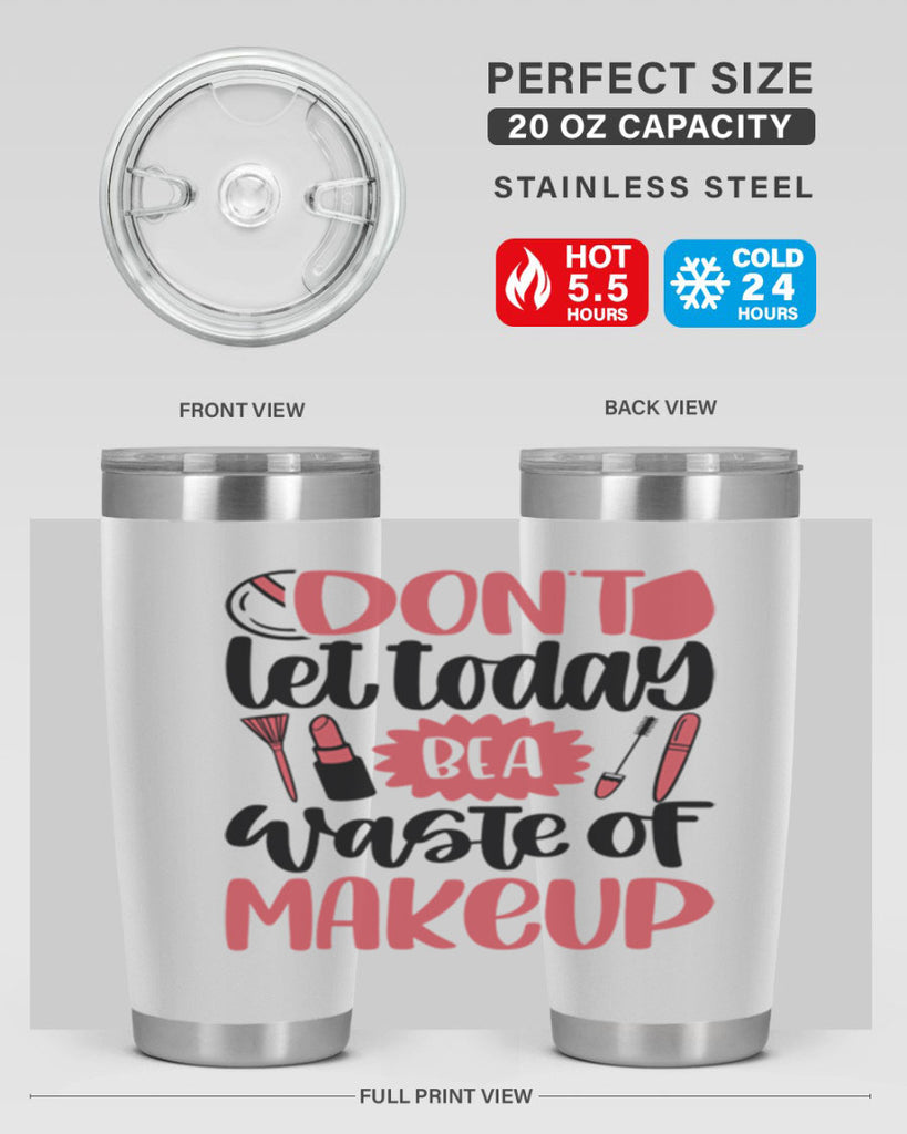 Don∩t Let Today Be A Waste Of Makeup Style 105#- make up- Tumbler