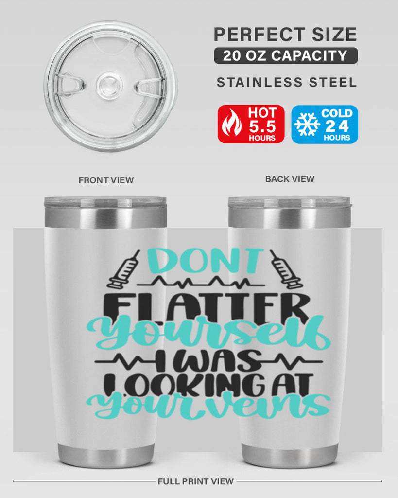 Dont Flatter Yourself I Was Looking At Your Veins Style Style 202#- nurse- tumbler