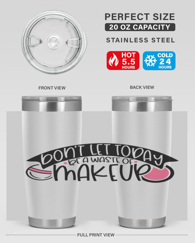 Dont Let Today Be A Waste Of Makeup Style 106#- make up- Tumbler