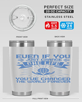 Even if you just change one life you’ve changed the world forever Style 4#- volunteer- Tumbler