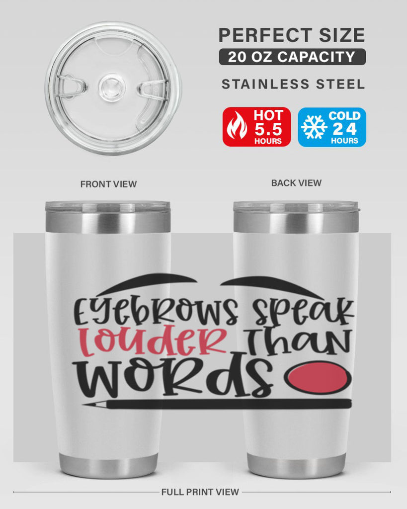 Eyebrows speak louder than words design Style 238#- make up- Tumbler