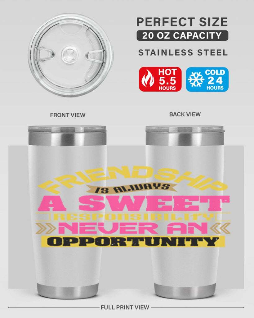 Friendship is always a sweet responsibility never an opportunity Style 106#- Best Friend- Tumbler