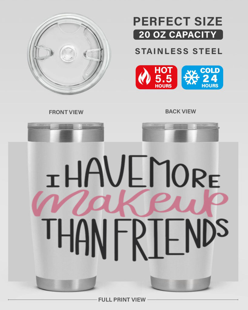 I Have More Makeup Than Friends Style 83#- make up- Tumbler