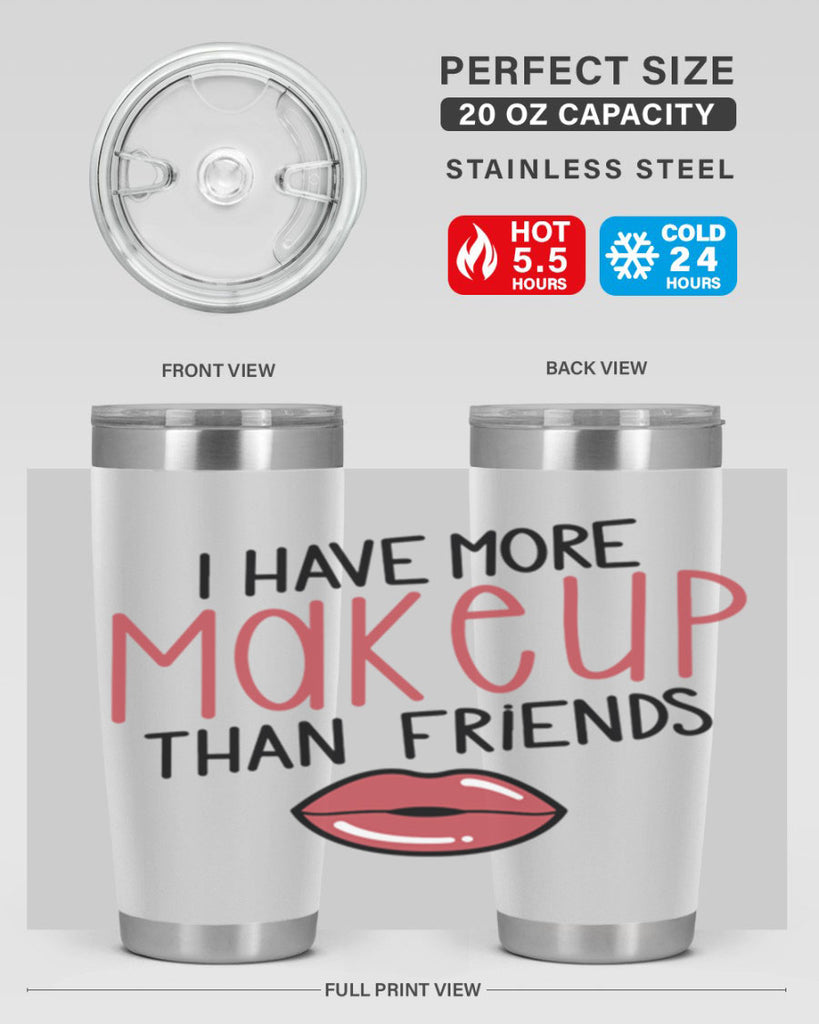 I Have More Makeup Than Friends Style 84#- make up- Tumbler