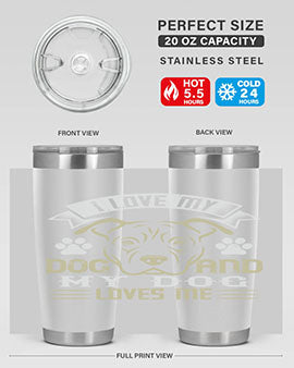 I Love My Dog and my Dog Loves me Style 191#- dog- Tumbler