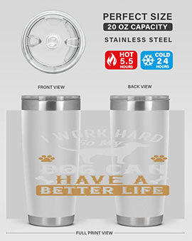 I Wark Hard So My Dog Can Have A Better Life Style 187#- dog- Tumbler