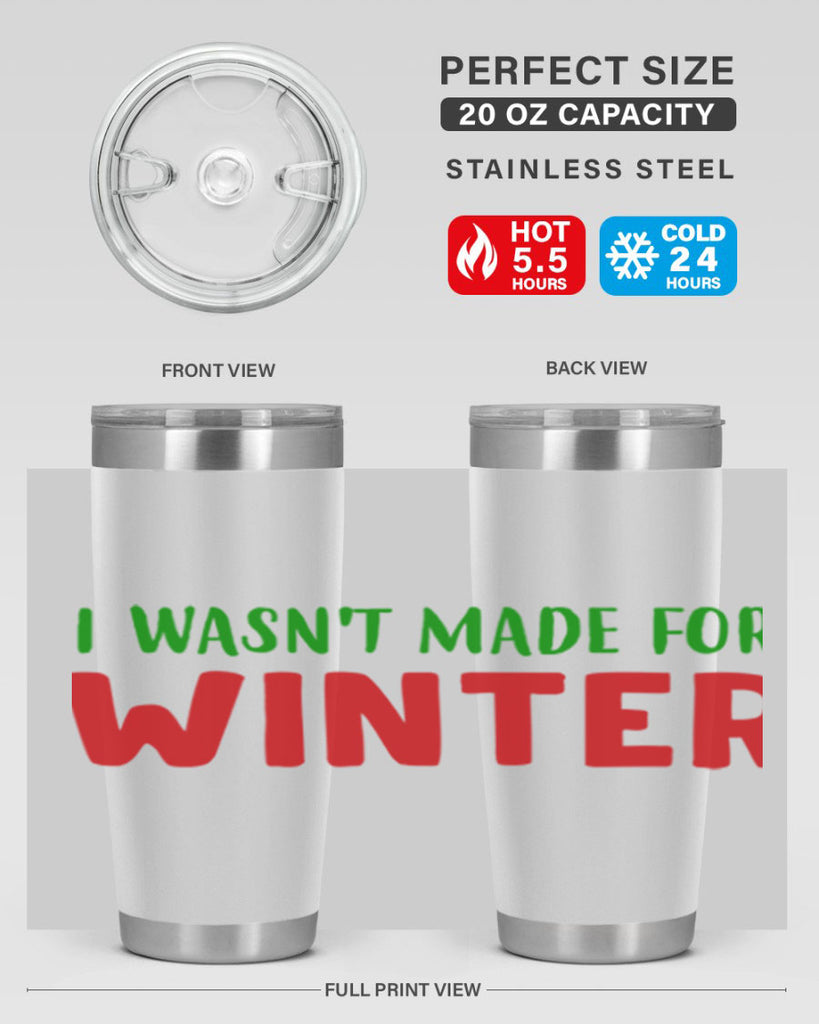 I Wasnt Made for Winter 232#- winter- Tumbler
