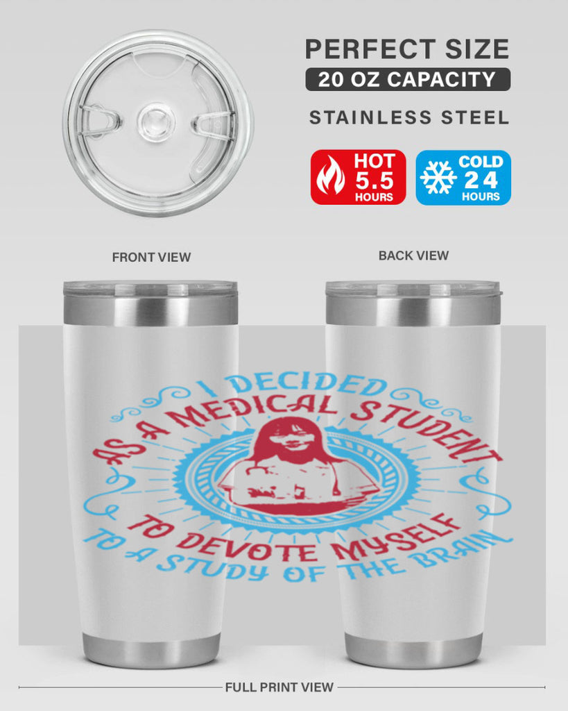I decided as a medical student to devote myself to a study of the brain Style 49#- medical- tumbler