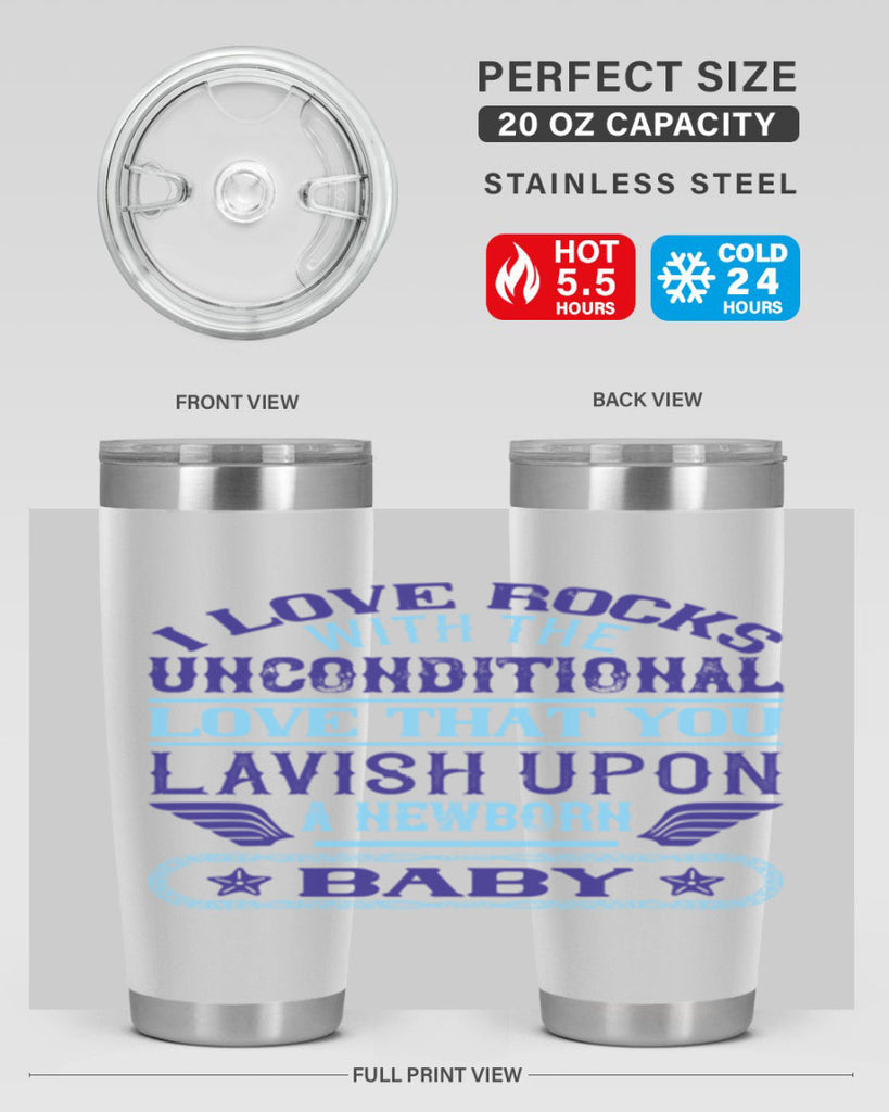 I love rocks with the unconditional love that you lavish upon a newborn baby Style 117#- baby- tumbler