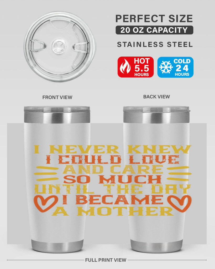 I never knew I could love and care so much until the day I became a mother Style 116#- baby- tumbler