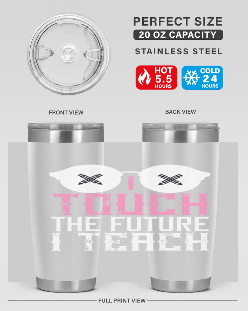 I touch the future I teach Style 101#- teacher- tumbler