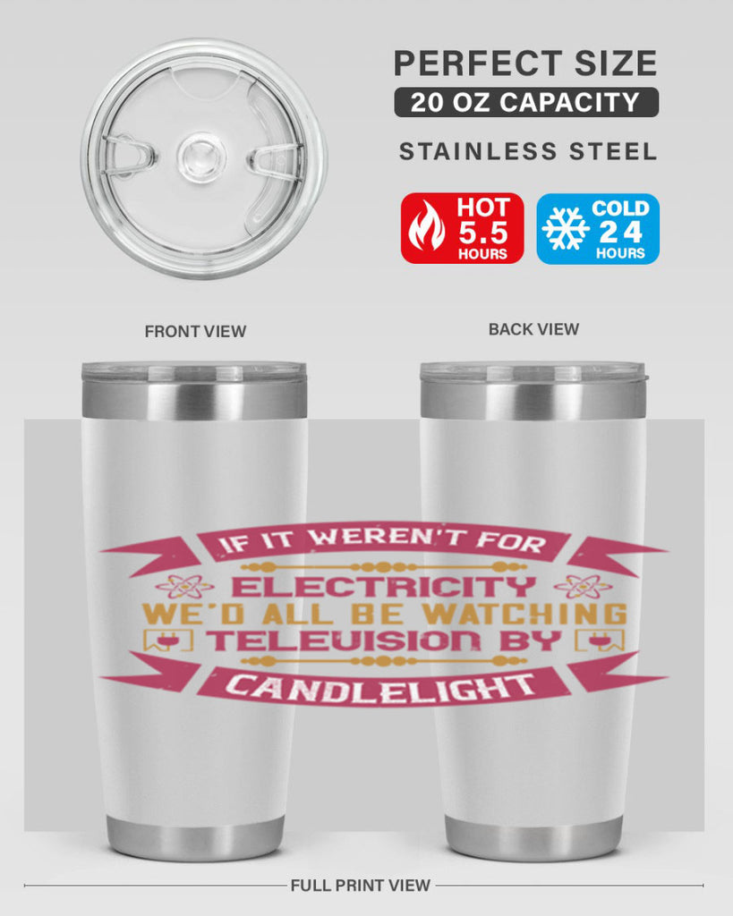 If it werent for electricity wed all be watching television candlelight Style 30#- electrician- tumbler