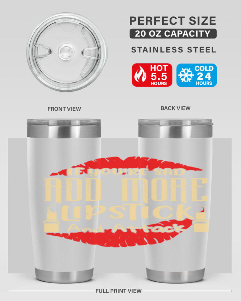 If youre sad add more lipstick and attack Style 203#- make up- Tumbler