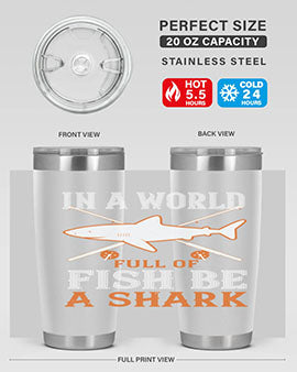 In a world full of fish be a shark Style 66#- shark  fish- Tumbler