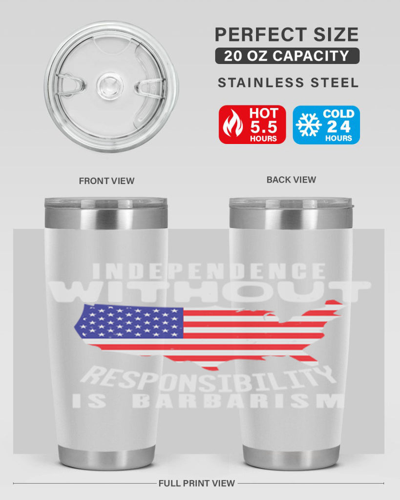 Independence without responsibility is barbarism Style 27#- Fourt Of July- Tumbler