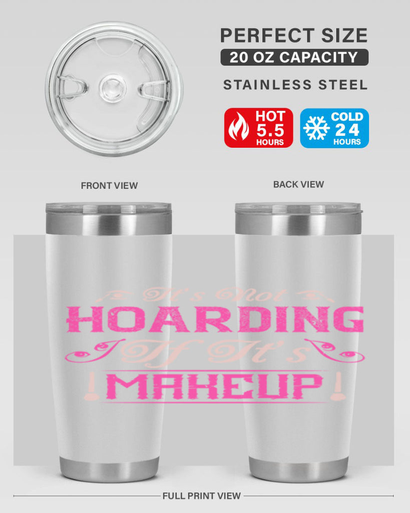 It’s not hoarding if it’s makeup Style 202#- make up- Tumbler