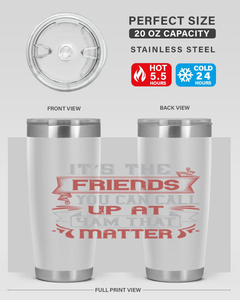 It’s the friends you can call up at am that matter Style 75#- Best Friend- Tumbler
