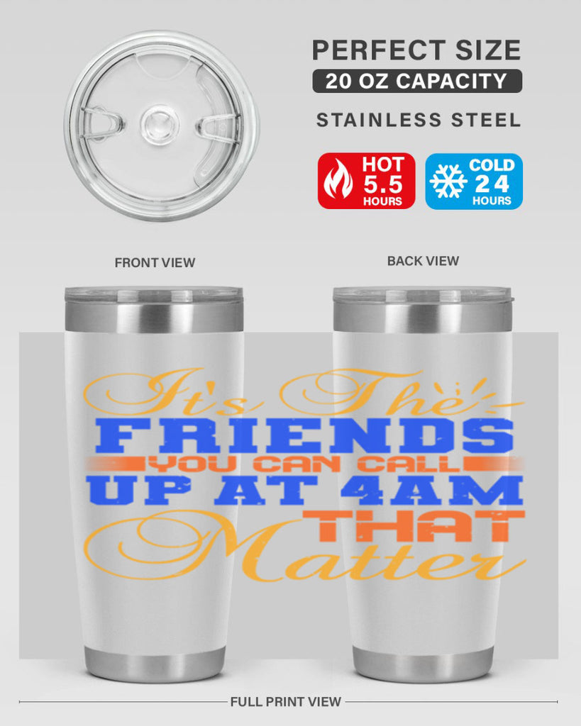 It’s the friends you can call up at am that matter Style 96#- Best Friend- Tumbler
