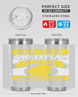 Keep calm and explain it to the rubber duck Style 31#- duck- Tumbler