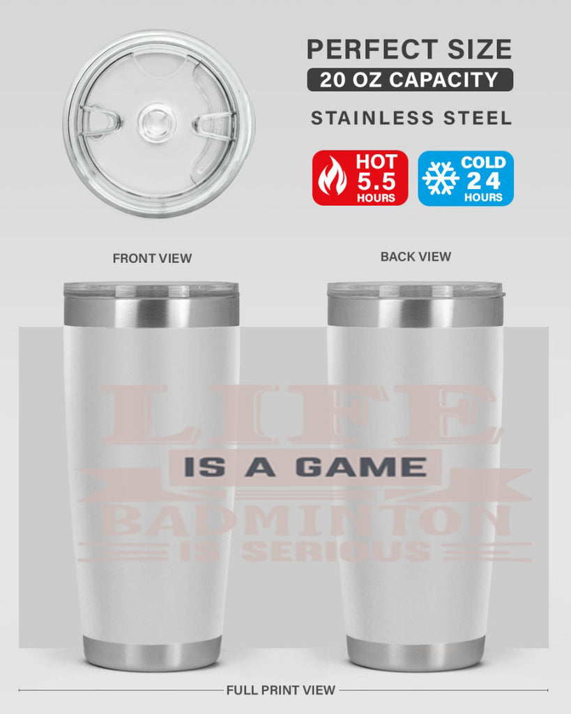 LIFE is a game BADMINTON is serious 904#- badminton- Tumbler