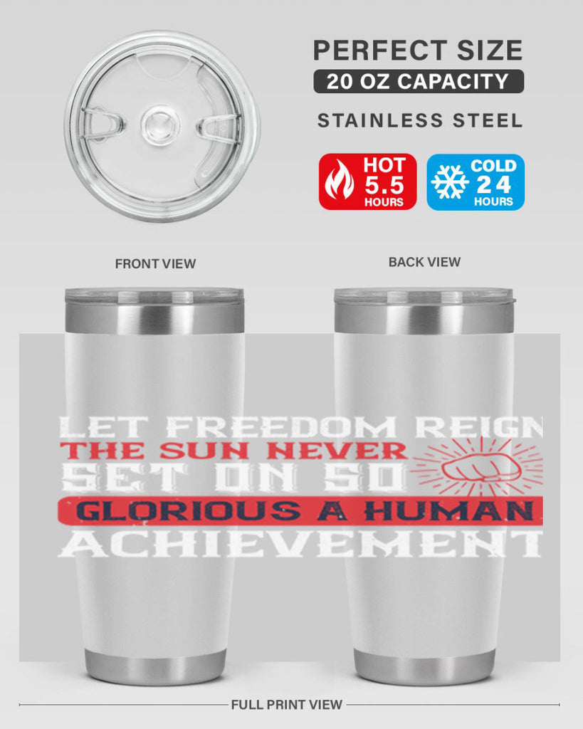 Let freedom reign The sun never set on so glorious a human achievement Style 125#- Fourt Of July- Tumbler