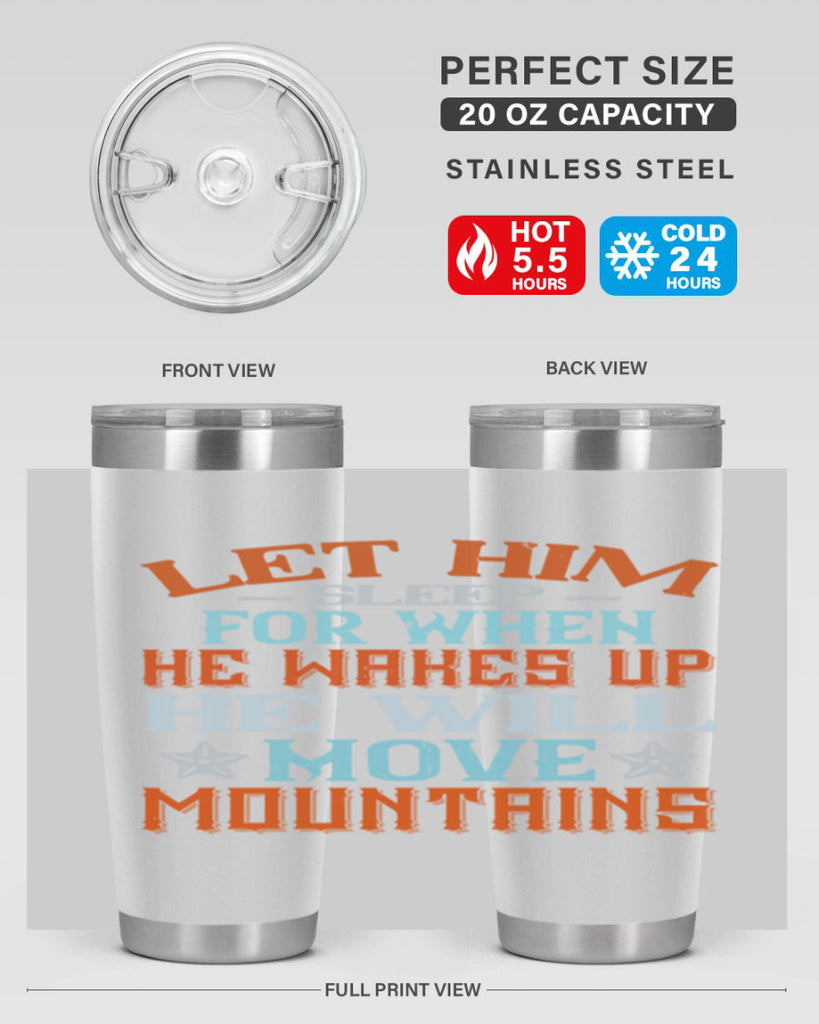 Let him sleep for when he wakes up he will move mountains Style 114#- baby- tumbler