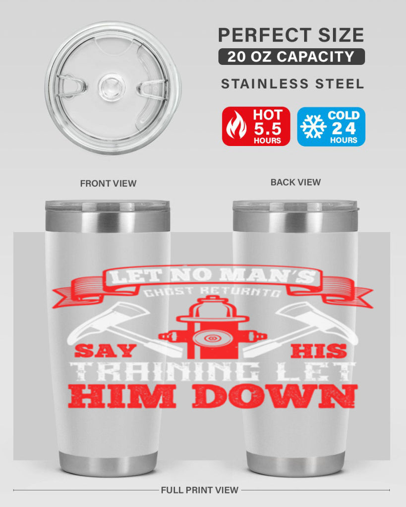 Let no man’s ghost return to say his training let him down Style 52#- fire fighter- tumbler