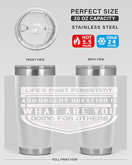 Life’s most persistent and urgent question is what are you doing for others Style 41#- volunteer- Tumbler