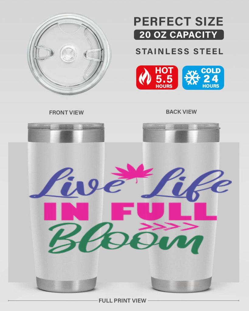 Live Life In Full Bloom 302#- spring- Tumbler