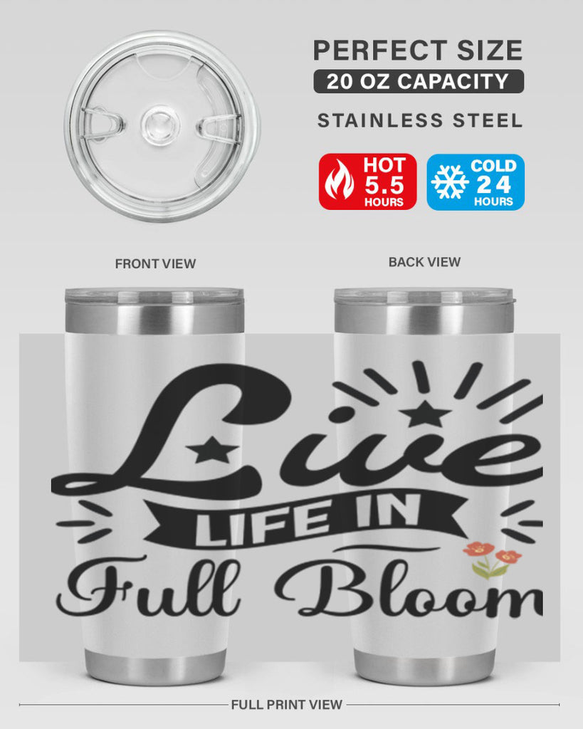 Live Life in Full Bloom 305#- spring- Tumbler