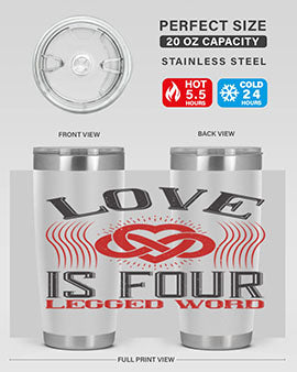 Love Is Four Legged Word Style 167#- dog- Tumbler